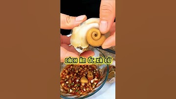 Cách Ăn Ốc Xà Cừ Không Bị Chóng Mặt #food