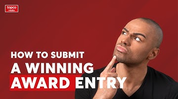 How to submit an award winning entry | Topco Media