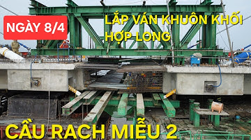 Cầu Rạch Miễu 2 mới nhất: Lắp ván khuôn đáy khối hợp long nhịp chính dây văng