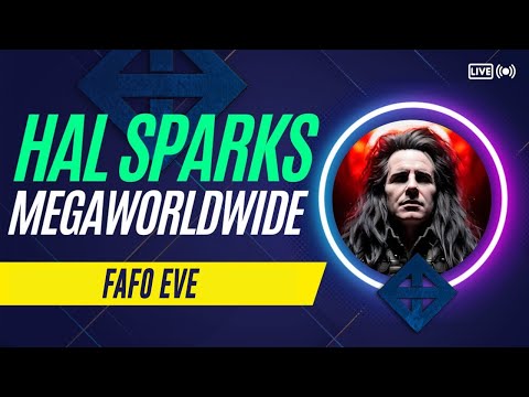 FAFO EVE: HAL SPARKS MEGAWORLDWIDE