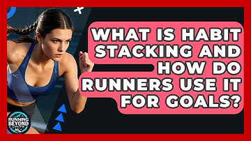 What Is Habit Stacking And How Do Runners Use It For Goals? - Running Beyond Limits