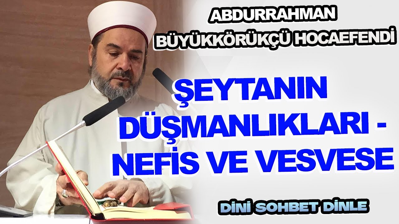 Nefis ve şeytanla ömür boyu mücadele mecburiyetindeyiz ! | Abdurrahman Büyükkörükçü
