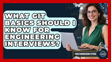 What Git Basics Should I Know For Engineering Interviews? - Your Engineering Future