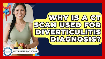 Why Is A CT Scan Used For Diverticulitis Diagnosis? | Diverticulitis Support Network News