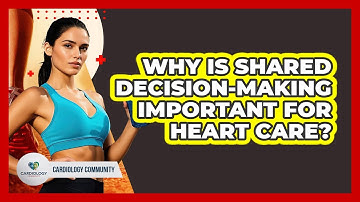 Why Is Shared Decision-making Important For Heart Care? - Cardiology Community