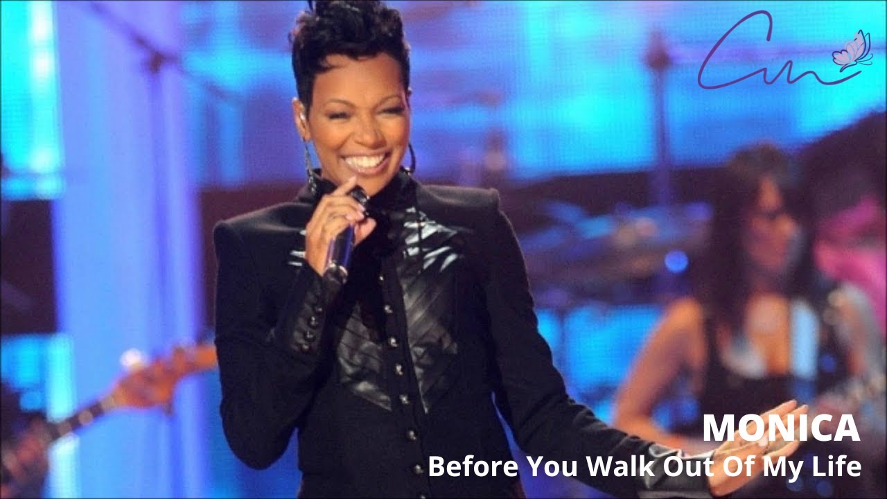 MONICA BEFORE YOU WALK OUT OF MY LIFE YouTube MONICA BEFORE YOU WALK OUT OF MY LIFE YouTube