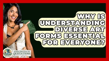 Why Is Understanding Diverse Art Forms Essential For Everyone? - Anecdotes in Quotation