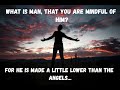 Man Is Made A little Lower Than The Angels, For A Time...
