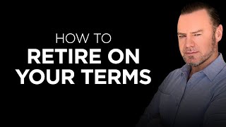 How to Retire on YOUR Terms