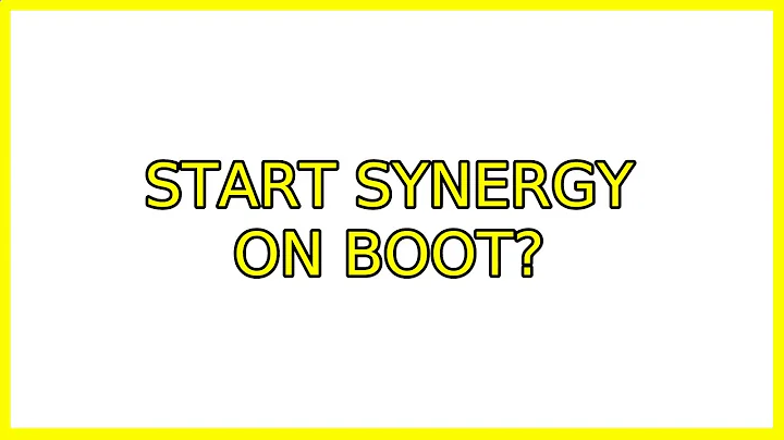 Ubuntu: Start synergy on boot? (3 Solutions!!)