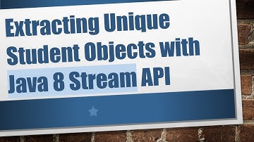 Extracting Unique Student Objects with Java 8 Stream API
