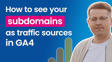 How to see your subdomains as traffic sources in GA4?