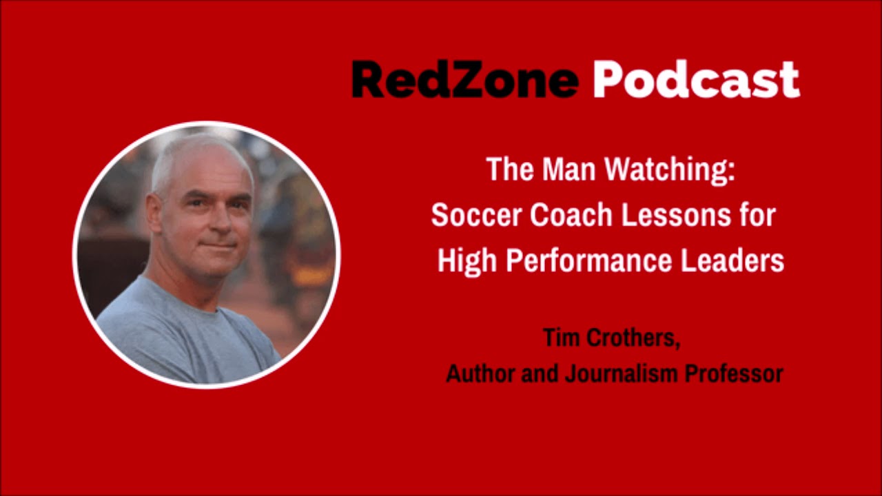 The Man Watching: Soccer Coach Lessons for High Performance Leaders