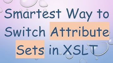 Smartest Way to Switch Attribute Sets in XSLT