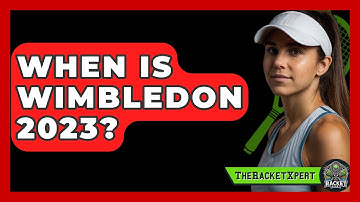 When Is Wimbledon 2023? - The Racket Xpert