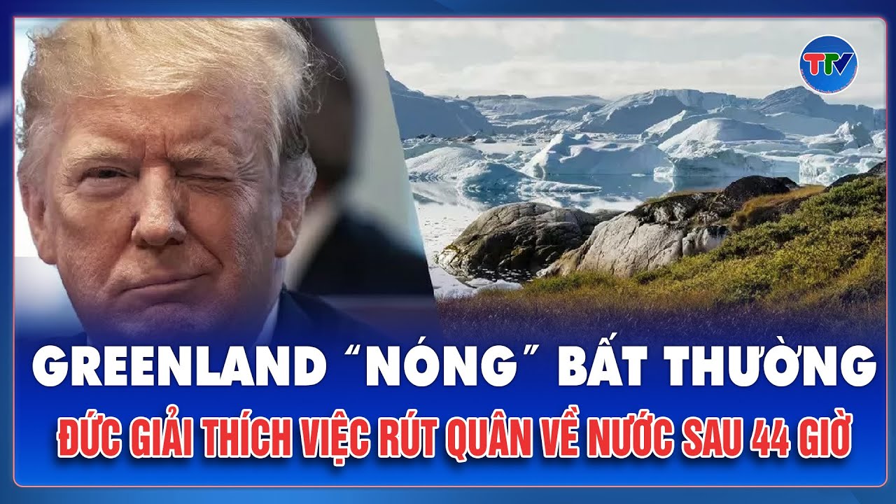Greenland “nóng” bất thường: Đức giải thích việc rút quân về nước chỉ sau 44 giờ triển khai | TTV