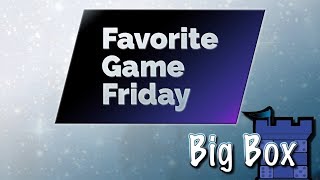 Favorite Game Friday Big Box