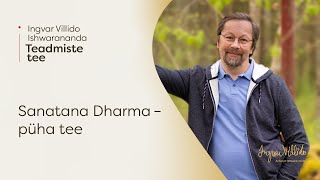 Ingvar Villido Ishwarananda: “Sanatana Dharma - püha tee”