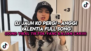 Download Lagu DJ JAUH KO PERGI - ANGGI VALENTIA FULL SONG SLOW BASS STYLE TANTE V2 KHARIS SOPAN MP3