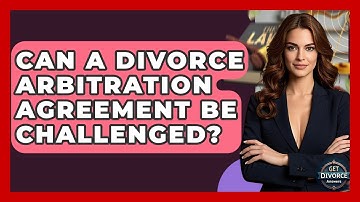 Can A Divorce Arbitration Agreement Be Challenged? - Get Divorce Answers