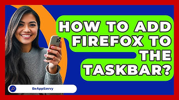 How To Add Firefox To The Taskbar? - Be App Savvy