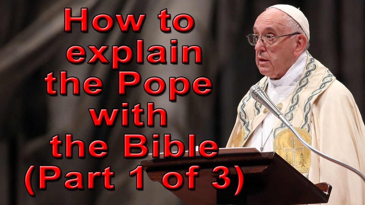 How To Explain The Pope With The Bible Part 1 Of 3 YouTube