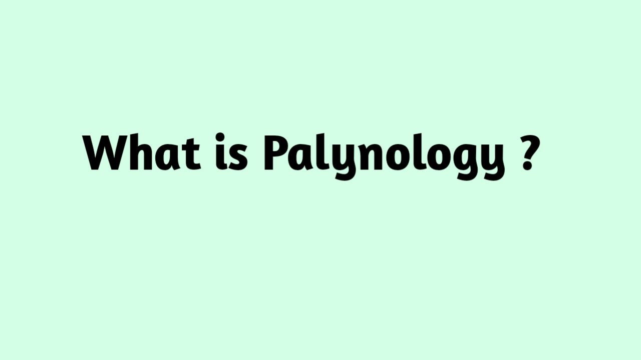What is Palynology ?