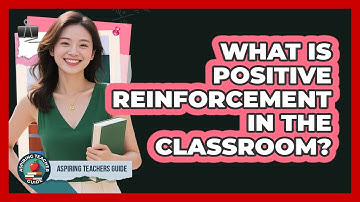 What Is Positive Reinforcement In The Classroom? - Aspiring Teacher Guide