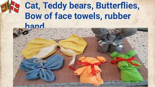 Cat, Teddy bears, Butterflies, Bow of face towels, rubber band, colorful pipe cleane    ribbon,