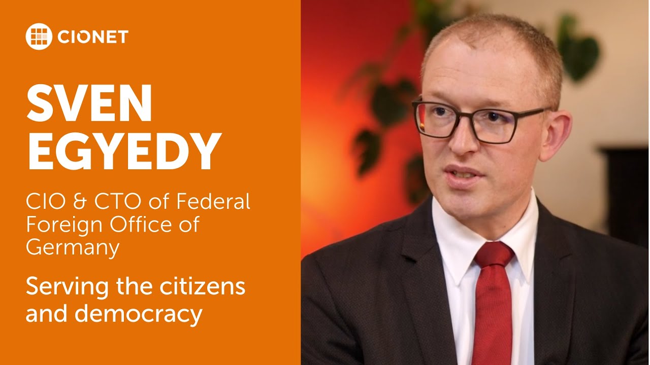Sven Egyedy – CIO & CTO of Federal Foreign Office of Germany – Serving the citizens and democracy