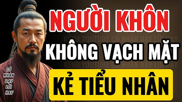 Cổ Nhân Dạy: NGƯỜI KHÔN KHÔNG VẠCH MẶT KẺ TIỂU NHÂN | Triết Lý Cuộc Sống