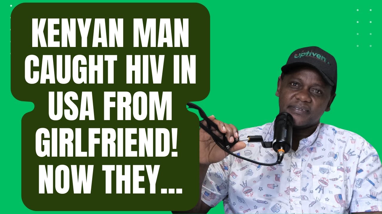 Kenyan man in USA caught HIV from girlfriend! Now they...