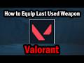 How to Equip Last Used Weapon in Valorant