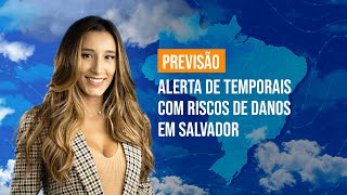 Previsão Brasil: Alerta de temporais com riscos de danos em Salvador