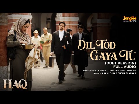 Dil Tod Gaya Tu (Duet Version) (Full Audio) | Haq | Vishal Mishra | Akash Ojha | Sneha Shankar