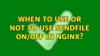 When to use or not to use sendfile on/off in Nginx (3 Solutions!!)