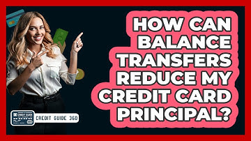 How Can Balance Transfers Reduce My Credit Card Principal? - CreditGuide360.com