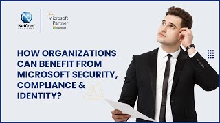 How Organizations can Benefit from Microsoft Security, Compliance & Identity | NetCom Learning