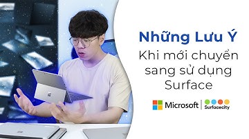 Những lưu ý nên biết khi mới dùng dòng máy tính Surface