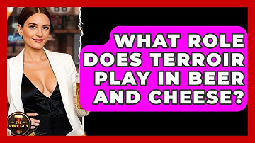 What Role Does Terroir Play In Beer And Cheese? - The Pint Guy