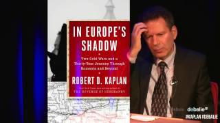 Robert D. Kaplan on 'In Europe’s Shadow'