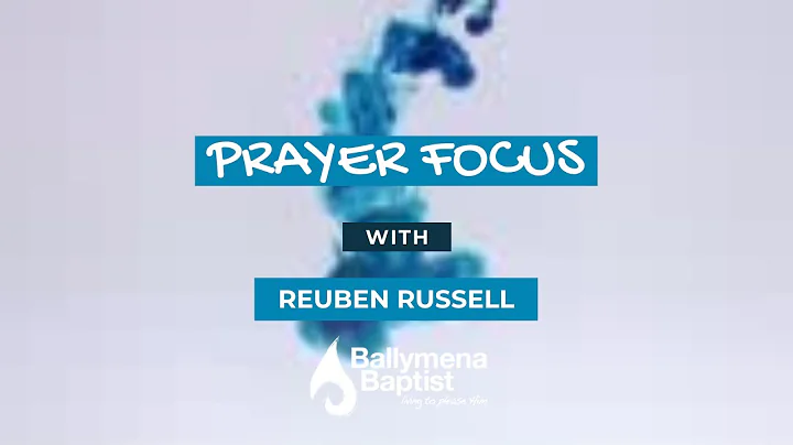 Prayer Focus Episode 2 - Reuben Russell