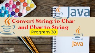 Java Program to Convert String to Character and Character to String | Java