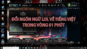 CÁCH CHUYỂN LIÊN MINH HUYỀN THOẠI VỀ TIẾNG VIỆT MỚI NHẤT. TIẾNG ANH, HÀN, NHẬT, TRUNG ĐỀU ĐƯỢC