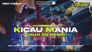 DJ PARTY MENGKANE KARNAVAL KICAU MANIA X JAUH KO PERGI FT ALDO DISCJOKEY 