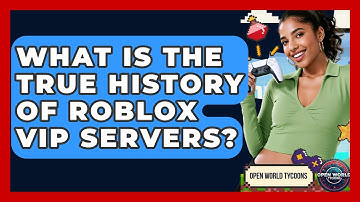 What Is The True History Of Roblox VIP Servers? - Open World Tycoons