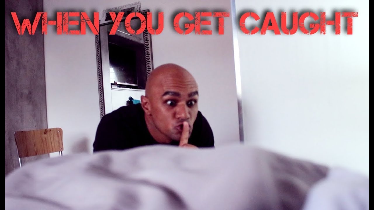 When you get caught