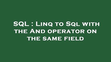 SQL : Linq to Sql with the And operator on the same field