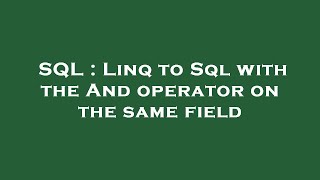 SQL : Linq to Sql with the And operator on the same field