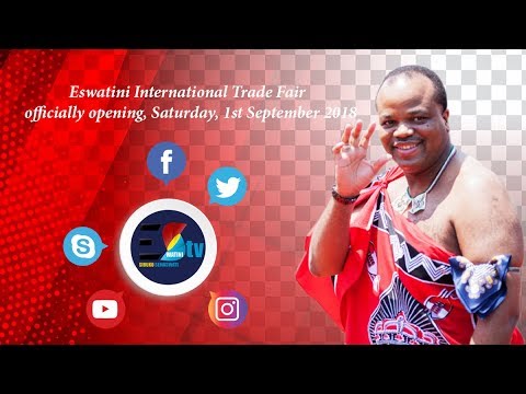The officially Opening Of The Eswatini International Trade Fair " 50 Years Of Connecting Traders "